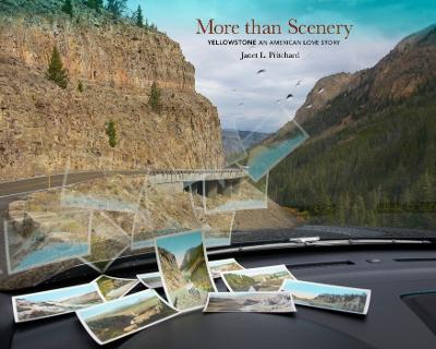 More Than Scenery: Yellowstone, an American Love Story - Janet L. Pritchard