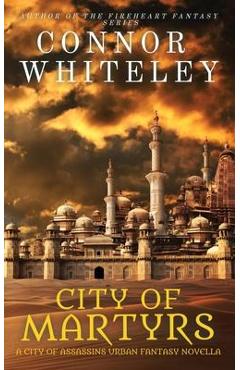 Coperta cărții 'City of Martyrs: A City of Assassins Urban Fantasy Novella - Connor Whiteley'