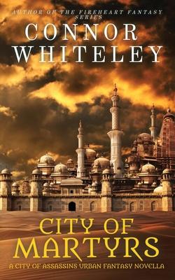 City of Martyrs: A City of Assassins Urban Fantasy Novella - Connor Whiteley