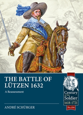 The Battle of Ltzen 1632: The Battle Reassessed - Andre Schrger