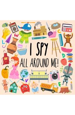 I Spy - All Around Me!: A Fun A-Z Puzzle Book (for Ages 4-6) - Webber Books