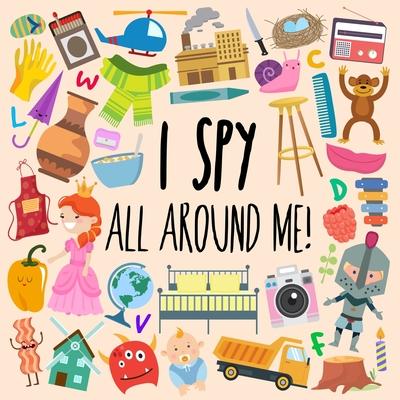 I Spy - All Around Me!: A Fun A-Z Puzzle Book (for Ages 4-6) - Webber Books