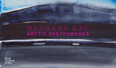 Barbara Rae: Arctic Sketchbooks - Barbara Rae