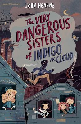 The Very Dangerous Sisters of Indigo McCloud - John Hearne