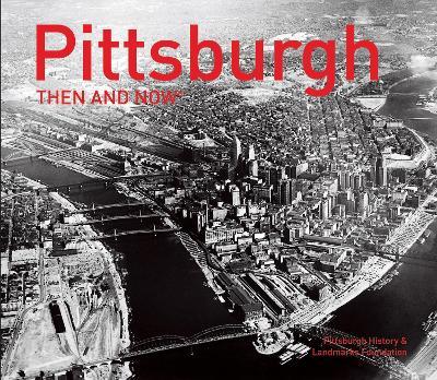 Pittsburgh Then and Now(r) - Pittsburgh History &. Landmarks Foundati