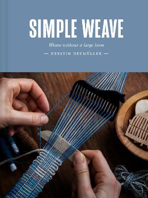 Simple Weave: Create Beautiful Pieces Without a Loom - Kerstin Neumüller