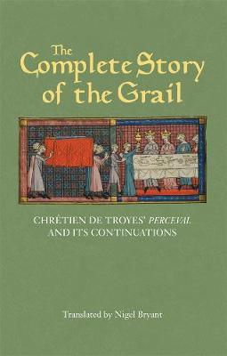 The Complete Story of the Grail: Chrétien de Troyes' Perceval and Its Continuations - Chrétien De Troyes