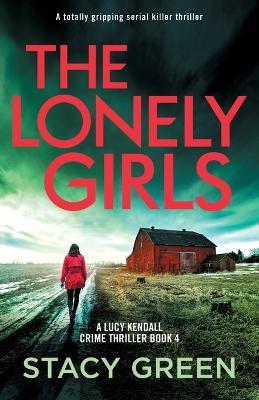 The Lonely Girls: A totally gripping serial killer thriller - Stacy Green