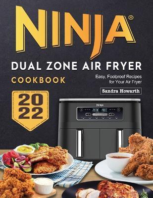 Ninja Dual Zone Air Fryer Cookbook: Easy, Foolproof Recipes for Your Air Fryer - Sandra G. Howarth