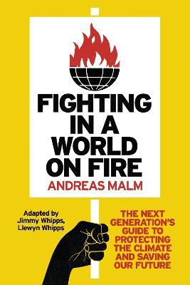 Fighting in a World on Fire: The Next Generation's Guide to Protecting the Climate and Saving Our Future - Andreas Malm