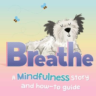 Breathe: A Mindfulness Story and How-To Guide for Kids - Igloobooks