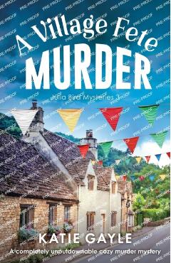 A Village Fete Murder: A completely unputdownable cozy murder mystery - Katie Gayle