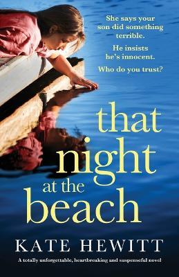 That Night at the Beach: A totally unforgettable, heartbreaking and suspenseful novel - Kate Hewitt