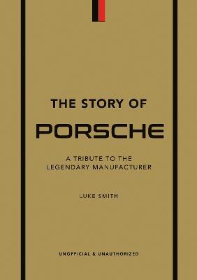 The Story of Porsche: A Tribute to the Legendary Manufacturer - Luke Smith