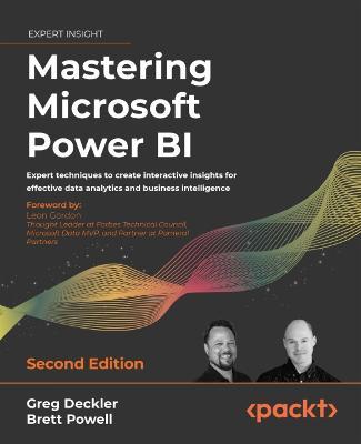 Mastering Microsoft Power BI - Second Edition: Expert techniques to create interactive insights for effective data analytics and business intelligence - Greg Deckler