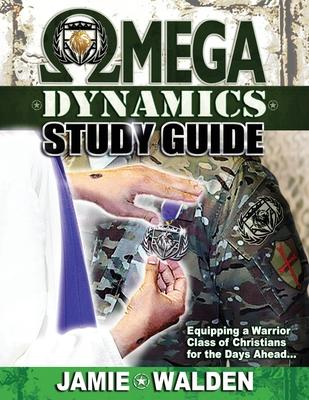 Omega Dynamics: Study Guide: Equipping a Warrior Class of Christians for the Days Ahead - Jamie Walden