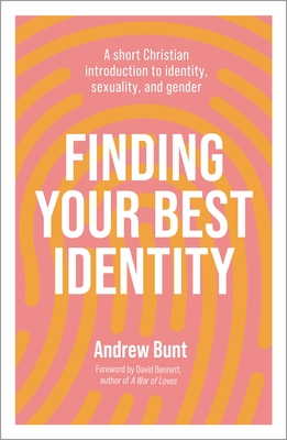 Finding Your Best Identity: A Short Christian Introduction to Identity, Sexuality and Gender - Andrew Bunt