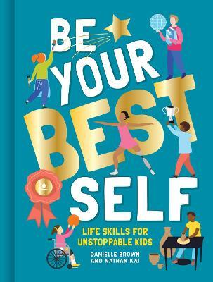Be Your Best Self: Life Skills for Unstoppable Kids - 