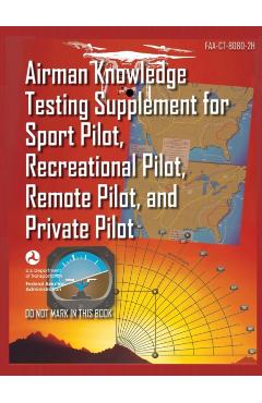 Airman Knowledge Testing Supplement for Sport Pilot, Recreational Pilot, Remote (Drone) Pilot, and Private Pilot FAA-CT-8080-2H: Flight Training Study - U S Department Of Transportation