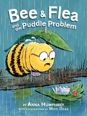 Bee & Flea and the Puddle Problem - Anna Humphrey