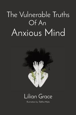 The Vulnerable Truths Of An Anxious Mind - Lilian Grace