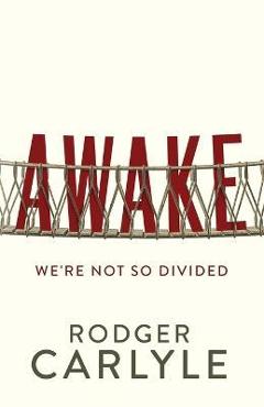 Coperta cărții 'Awake: We're Not So Divided - Rodger Carlyle'