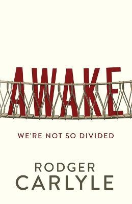 Coperta cărții 'Awake: We're Not So Divided - Rodger Carlyle'