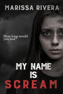 My Name is Scream - Marissa Rivera