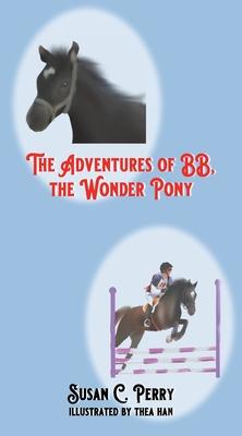 The Adventures of BB, the Wonder Pony - Susan C. Perry