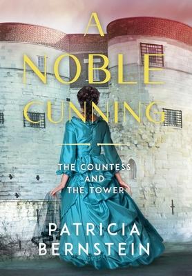 A Noble Cunning: The Countess and the Tower - Patricia Bernstein