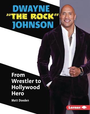 Dwayne the Rock Johnson: From Wrestler to Hollywood Hero - Matt Doeden