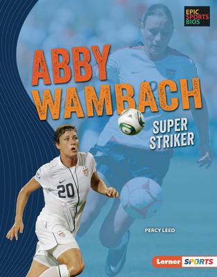 Abby Wambach: Super Striker - Percy Leed