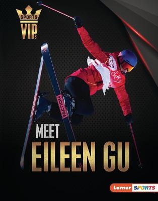 Meet Eileen Gu: Skiing Superstar - Margaret J. Goldstein
