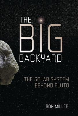 The Big Backyard: The Solar System Beyond Pluto - Ron Miller