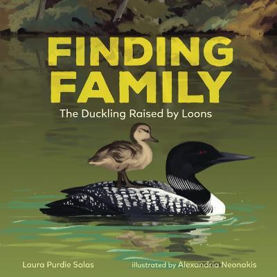 Finding Family: The Duckling Raised by Loons - Laura Purdie Salas