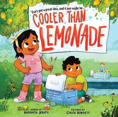 Cooler Than Lemonade: A Story about Great Ideas and How They Happen - Harshita Jerath