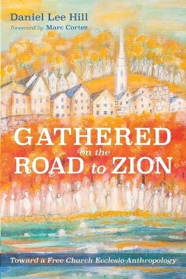 Gathered on the Road to Zion - Daniel Lee Hill