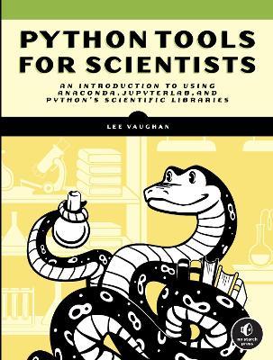 Python Tools for Scientists: An Introduction to Using Anaconda, Jupyterlab, and Python's Scientific Libraries - Lee Vaughan
