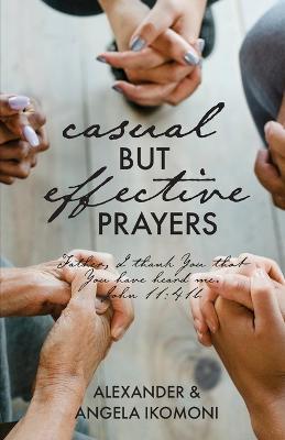 Casual but Effective Prayers - Alexander &. Angela Ikomoni