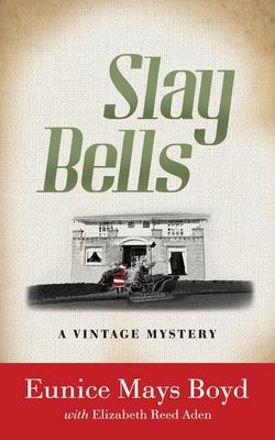 Slay Bells: A Vintage Mystery - Eunice Mays Boyd