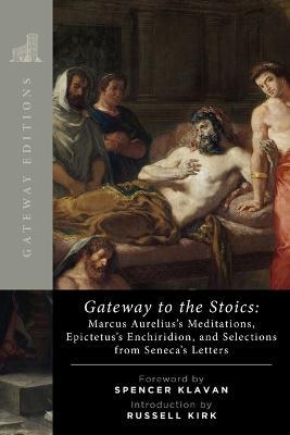 Gateway to the Stoics: Marcus Aurelius's Meditations, Epictetus's Enchiridion, and Selections from Seneca's Letters - Marcus Aurelius