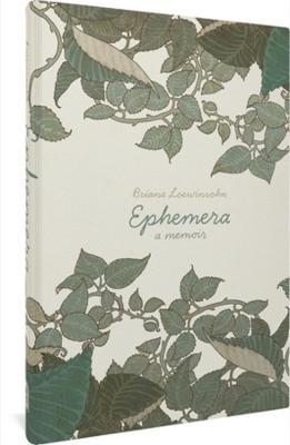 Ephemera: A Memoir - Briana Loewinsohn