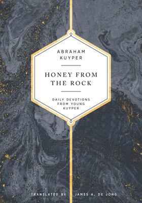 Honey from the Rock: Daily Devotions from Young Kuyper - Abraham Kuyper