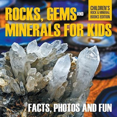 Rocks, Gems and Minerals for Kids: Facts, Photos and Fun Children's Rock & Mineral Books Edition - Baby Professor