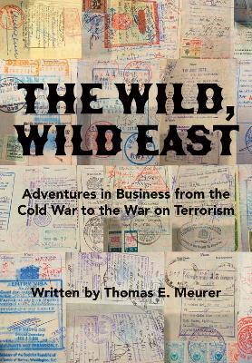 The Wild, Wild East: From the Cold War to the War on Terrorism - Thomas E. Meurer