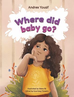 Where Did Baby Go?: A Unexpected Gift - Andrea Yousif