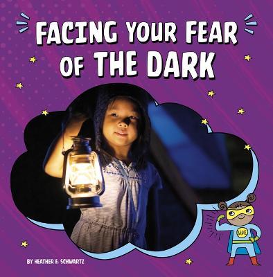 Facing Your Fear of the Dark - Heather E. Schwartz