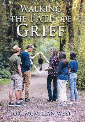 Walking the Path of Grief - Lori Mcmillan West