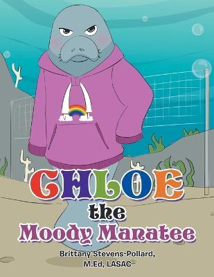 Chloe the Moody Manatee - Brittany Stevens-pollard M. Ed Lasac
