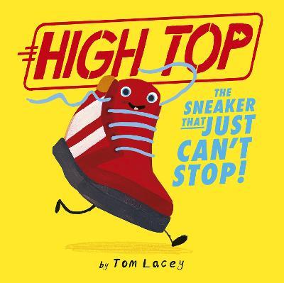 High Top: The Sneaker That Just Can't Stop! - Tom Lacey